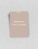 Postkarte "Welcome tiny friend" : Din A6